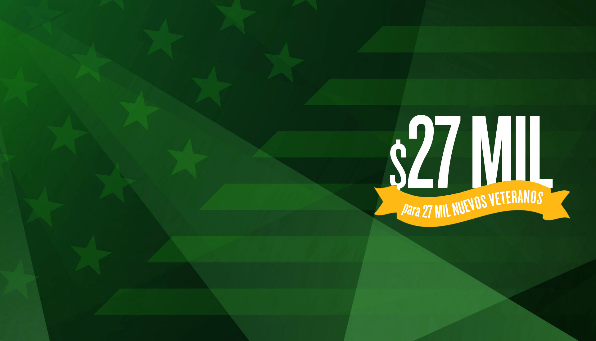 $27,000 dólares para 27,000 nuevos veteranos está escrito en texto blanco. Detrás del texto, hay un fondo verde con la bandera estadounidense.